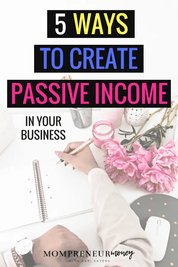 Create Passive Income in Your Business.