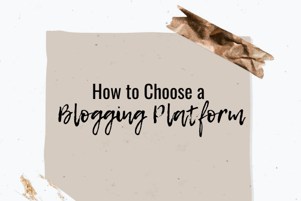 How to Choose a Blogging Platform