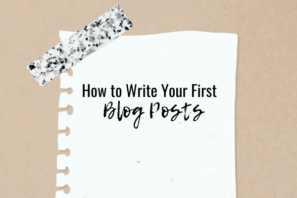 How to Write Your First Blog Posts